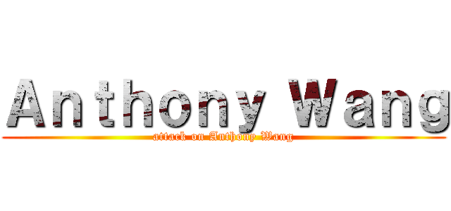 Ａｎｔｈｏｎｙ Ｗａｎｇ (attack on Anthony Wang)