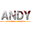 ＡＮＤＹ (attack on maccha)