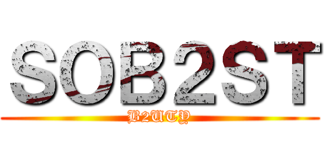 ＳＯＢ２ＳＴ (B2UTY)