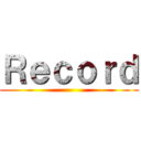 Ｒｅｃｏｒｄ ()