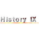 Ｈｉｓｔｏｒｙ ＩＸ  ()