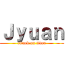 Ｊｙｕａｎ (attack on titan)