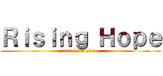 Ｒｉｓｉｎｇ Ｈｏｐｅ (attack on titan)