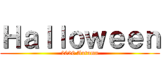Ｈａｌｌｏｗｅｅｎ (2026 Autumn)