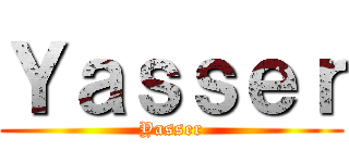 Ｙａｓｓｅｒ (Yasser)