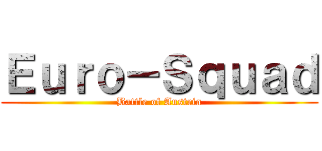 Ｅｕｒｏ－Ｓｑｕａｄ (Battle of Austria)