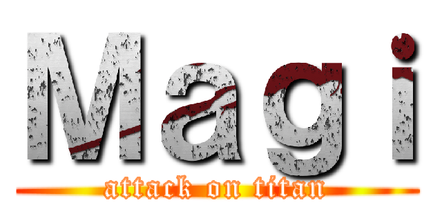 Ｍａｇｉ (attack on titan)