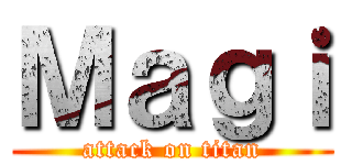 Ｍａｇｉ (attack on titan)