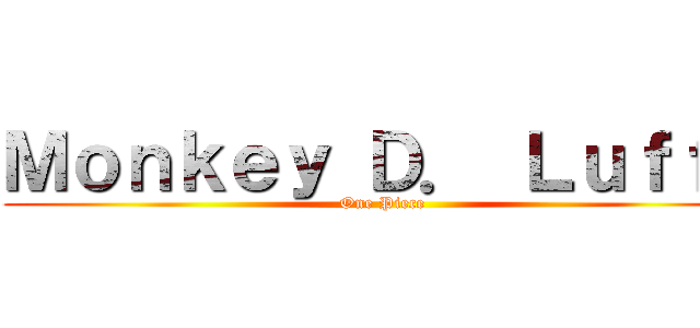 Ｍｏｎｋｅｙ Ｄ． Ｌｕｆｆｙ (One Piece)
