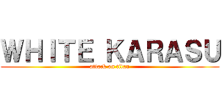 ＷＨＩＴＥ ＫＡＲＡＳＵ (attack on titan)