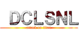  ＤＣＬＳＮＬ (attack on titan)