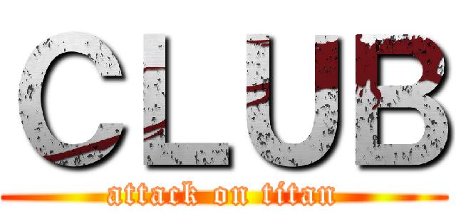 ＣＬＵＢ (attack on titan)