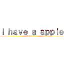 Ｉ ｈａｖｅ ａ ａｐｐｌｅ (attack on titan)