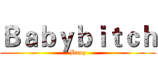Ｂａｂｙｂｉｔｃｈ (Bang)