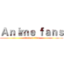 Ａｎｉｍｅ ｆａｎｓ (attack on titan)
