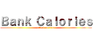 Ｂａｎｋ Ｃａｌｏｒｉｅｓ (attack on titan)