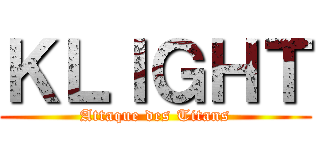 ＫＬＩＧＨＴ (Attaque des Titans)