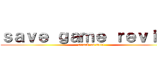 ｓａｖｅ ｇａｍｅ ｒｅｖｉｅｗ (attack on sarv)