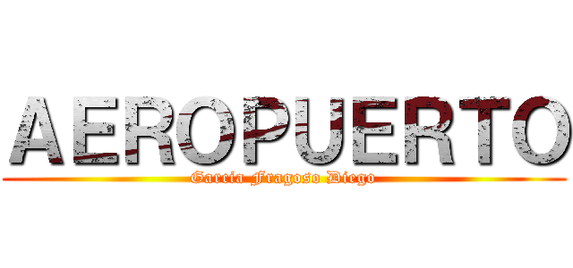 ＡＥＲＯＰＵＥＲＴＯ (Garcia Fragoso Diego)