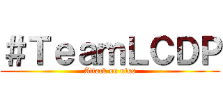 ＃ＴｅａｍＬＣＤＰ (Attack on nius)