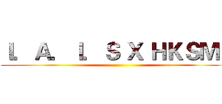 Ｉ．Ａ．Ｉ．Ｓ Ｘ ＨＫＳＭＧ ()