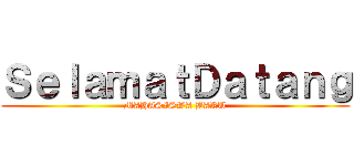 ＳｅｌａｍａｔＤａｔａｎｇ (MAHASISWA BARU)