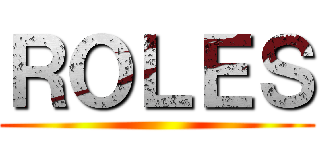 ＲＯＬＥＳ ()