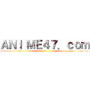 ＡＮＩ ＭＥ４７．ｃｏｍ ()