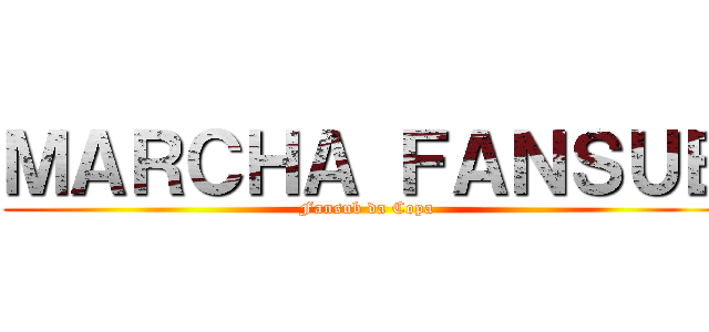 ＭＡＲＣＨＡ ＦＡＮＳＵＢ (Fansub da Copa)