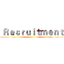  Ｒｅｃｒｕｉｔｍｅｎｔ ()