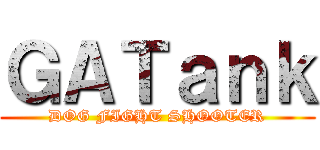 ＧＡＴａｎｋ (DOG FIGHT SHOOTER)