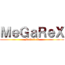 ＭｅＧａＲｅＸ (MeGaReX)