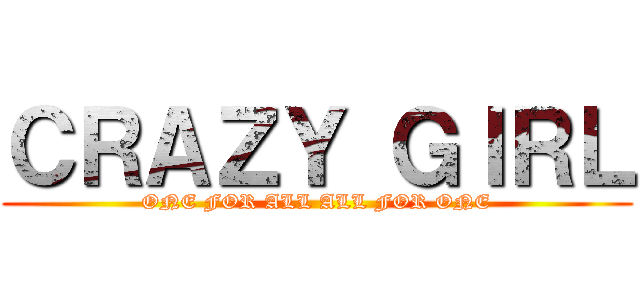 ＣＲＡＺＹ ＧＩＲＬ (ONE FOR ALL ALL FOR ONE)