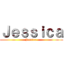 Ｊｅｓｓｉｃａ (Jessica )