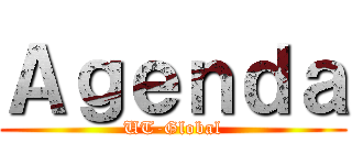 Ａｇｅｎｄａ (UT-Global)