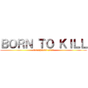 ＢＯＲＮ ＴＯ ＫＩＬＬ (DORYLEE 2020)