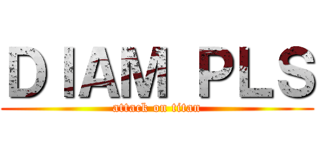 ＤＩＡＭ ＰＬＳ (attack on titan)
