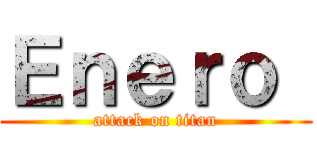 Ｅｎｅｒｏ  (attack on titan)