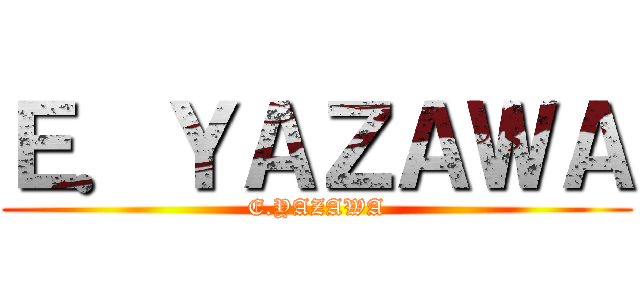 Ｅ．ＹＡＺＡＷＡ (E.YAZAWA)