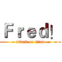 Ｆｒｅｄ！ (attack on titan)