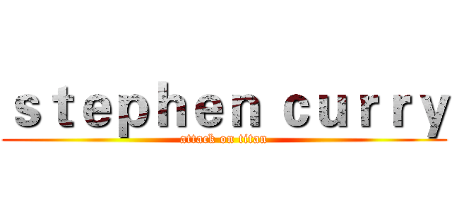 ｓｔｅｐｈｅｎ ｃｕｒｒｙ (attack on titan)