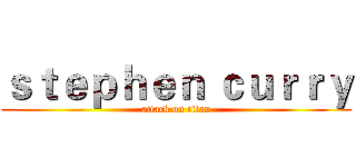 ｓｔｅｐｈｅｎ ｃｕｒｒｙ (attack on titan)