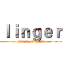 ｌｉｎｇｅｒ (attack on titan)
