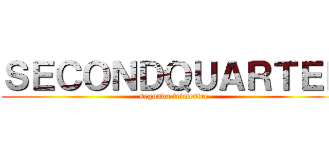 ＳＥＣＯＮＤＱＵＡＲＴＥＲ (segundo trimestre)