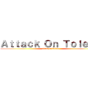 Ａｔｔａｃｋ Ｏｎ Ｔｏｌｅｄｏ (attack on Toledo)