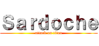 Ｓａｒｄｏｃｈｅ (attack on titan)