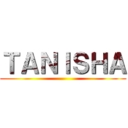 ＴＡＮＩＳＨＡ ()