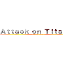 Ａｔｔａｃｋ ｏｎ Ｔｉｔａｎ ２ (attack on titan2)