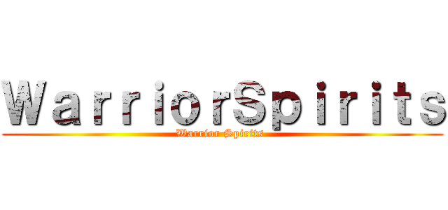 ＷａｒｒｉｏｒＳｐｉｒｉｔｓ (Warrior Spirits )