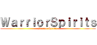 ＷａｒｒｉｏｒＳｐｉｒｉｔｓ (Warrior Spirits )